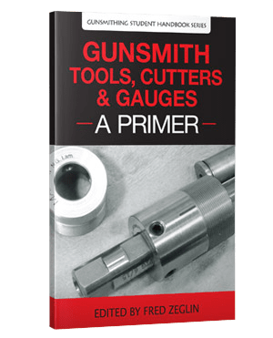 Gunsmith Tools Cutters & Gauges - A Primer by Fred Zeglin